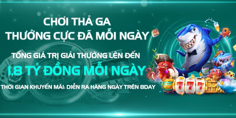 Khuyến mãi 8day tặng thưởng mỗi ngày tới 1.8 tỷ